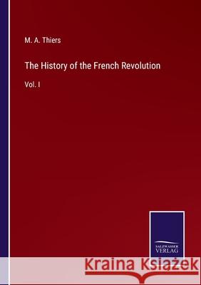 The History of the French Revolution: Vol. I M a Thiers 9783752563122 Salzwasser-Verlag - książka