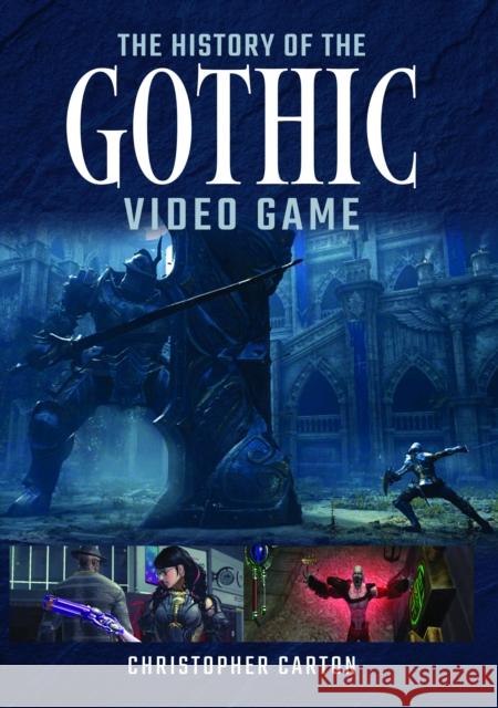 The History of the Gothic Video Game Carton, Christopher 9781399069687 Pen & Sword Books Ltd - książka