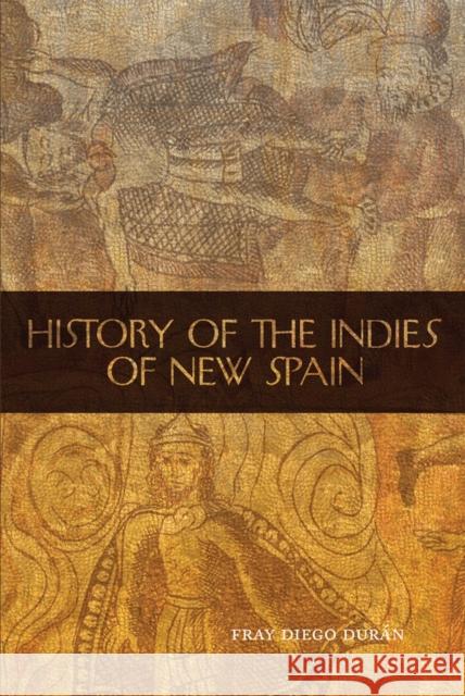 The History of the Indies of New Spain Fray Diego Duran 9780806141077 University of Oklahoma Press - książka