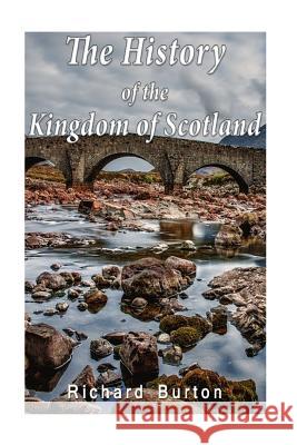 The History of the Kingdom of Scotland Richard Burton 9781535196970 Createspace Independent Publishing Platform - książka