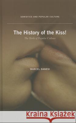 The History of the Kiss!: The Birth of Popular Culture Danesi, M. 9781137376831 Palgrave MacMillan - książka