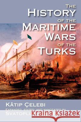 The History of the Maritime Wars of the Turks Katip Celebi                             1609-1657 Kti Kaatip Ocelebi 9781558765481 Markus Wiener Publishers - książka