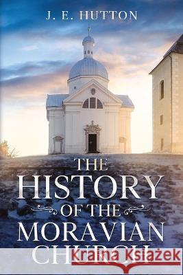 The History of the Moravian Church J E Hutton   9781611047158 Waymark Books - książka