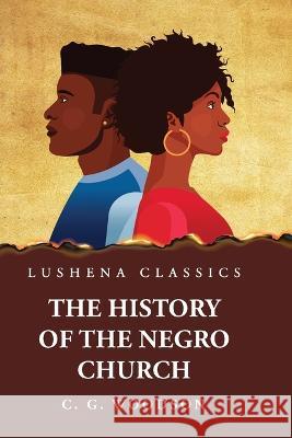 The History of the Negro Church Carter Godwin Woodson   9781639238538 Lushena Books - książka