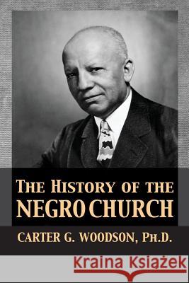 The History of the Negro Church Carter Godwin Woodson Tony Darnell 9781680920666 12th Media Services - książka