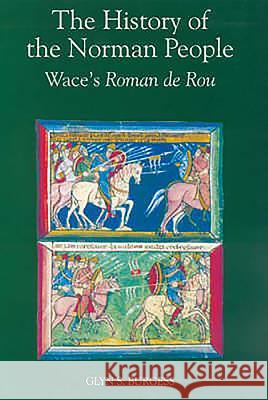 The History of the Norman People: Wace's Roman de Rou Wace 9781843830078 Boydell Press - książka
