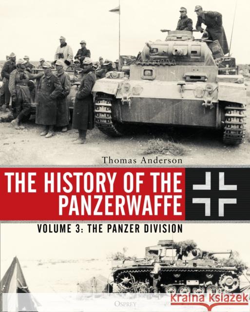 The History of the Panzerwaffe: Volume 3: The Panzer Division Anderson, Thomas 9781472833891 Osprey Publishing (UK) - książka