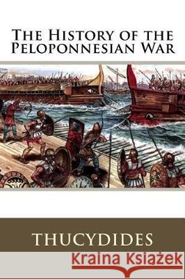 The History of the Peloponnesian War Thucydides                               Richard Crawley 9781721037070 Createspace Independent Publishing Platform - książka