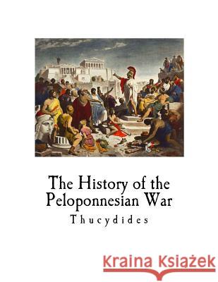 The History of the Peloponnesian War: Thucydides Thucydides                               Richard Crawley 9781718883222 Createspace Independent Publishing Platform - książka