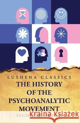 The History of the Psychoanalytic Movement Sigmund Freud   9781631829536 Lushena Books - książka