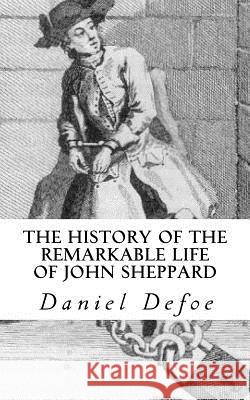 The History of the Remarkable Life of John Sheppard Daniel Defoe 9781537724768 Createspace Independent Publishing Platform - książka