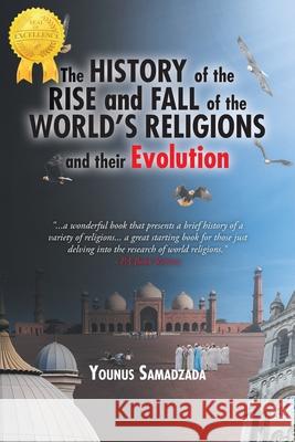 The History of the Rise and Fall: of the World's Religions and their Evolution Younus Samadzada 9781959483946 Younus Samadzada Press - książka
