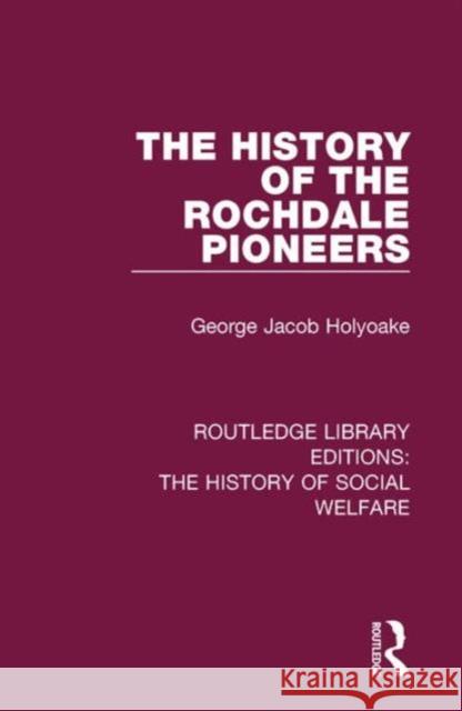 The History of the Rochdale Pioneers George Jacob Holyoake 9781138204713 Routledge - książka