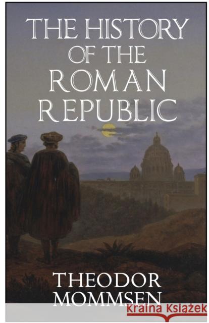 The History of the Roman Republic Theodor Mommsen, Mart, Arthur C Howland 9781954357181 Rogue Scholar Press - książka