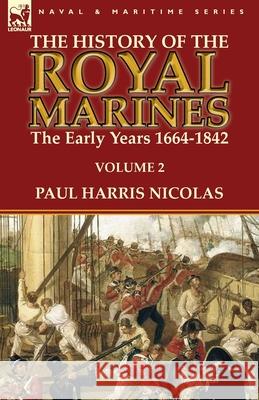 The History of the Royal Marines: the Early Years 1664-1842: Volume 2 Nicolas, Paul Harris 9781782824220 Leonaur Ltd - książka