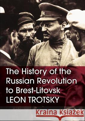 The History of the Russian Revolution to Brest-Litovsk Leon Trotsky   9781900007689 Well Red Publications - książka