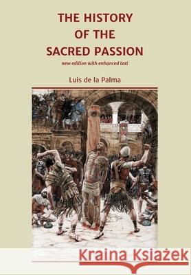 The History of the Sacred Passion: new edition with enhanced text Luis De La Palma Henry James Coleridge Tony Okoromadu 9780956452658 Graffiti Media - książka