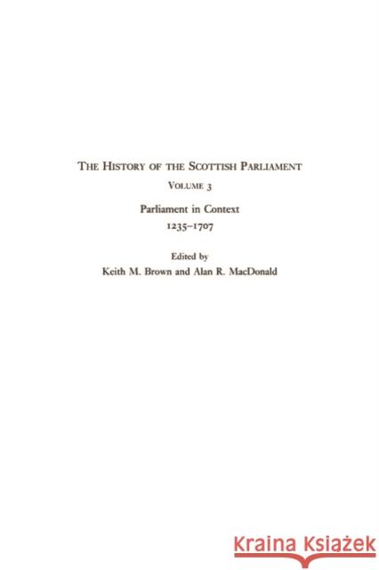 The History of the Scottish Parliament: Parliament in Context, 1235-1707 M. Brown, Keith 9780748614868 EDINBURGH UNIVERSITY PRESS - książka