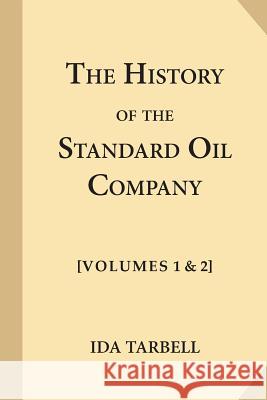 The History of the Standard Oil Company [Complete, Volumes 1 & 2] Ida Tarbell 9781547232154 Createspace Independent Publishing Platform - książka