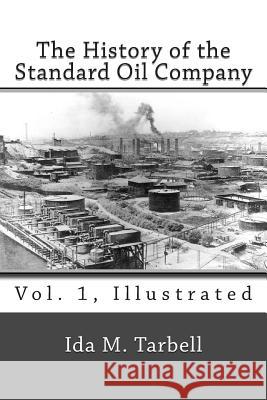 The History of the Standard Oil Company (Vol. 1, Illustrated) Ida M. Tarbell 9781494812782 Createspace - książka