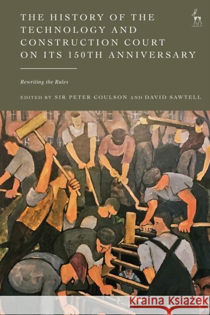 The History of the Technology and Construction Court on Its 150th Anniversary: Rewriting the Rules Sawtell, David 9781509964178 Bloomsbury Publishing PLC - książka