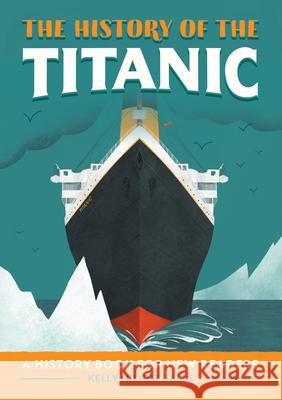 The History of the Titanic: A History Book for New Readers Kelly Milner Halls 9781638786146 Rockridge Press - książka