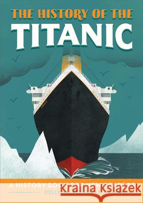 The History of the Titanic: A History Book for New Readers Kelly Milner Halls 9781648762864 Rockridge Press - książka