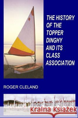 The History of the Topper Dinghy and its Class Association Roger Cleland 9780957554962 Pitchpole Books - książka