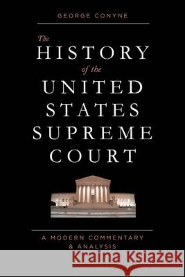 The History of the United States Supreme Court: A Modern Commentary and Analysis George Conyne 9781441185181 Bloomsbury Academic - książka