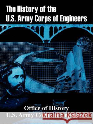 The History of the U.S. Army Corps of Engineers Office of History                        U. S. Army Corps of Engineers 9781410210593 University Press of the Pacific - książka