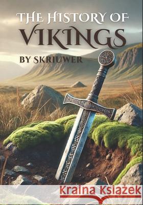 The History of the Vikings: The Epic Story of Norse Seafarers Skriuwer Com 9798304603843 Independently Published - książka