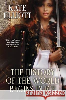 The History of the World Begins in Ice Kate Elliott 9781958880197 Fairwood Press LLC - książka