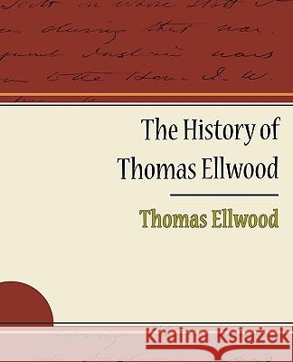 The History of Thomas Ellwood Thomas Ellwood 9781438595252 Book Jungle - książka