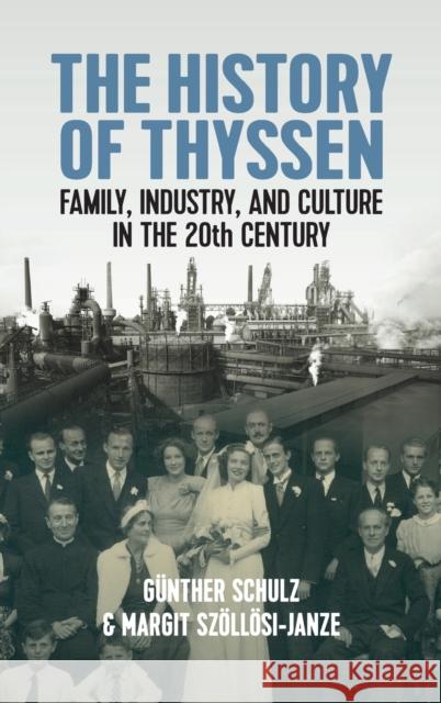 The History of Thyssen: Family, Industry and Culture in the 20th Century Schulz, Günther 9781800739024 Berghahn Books - książka