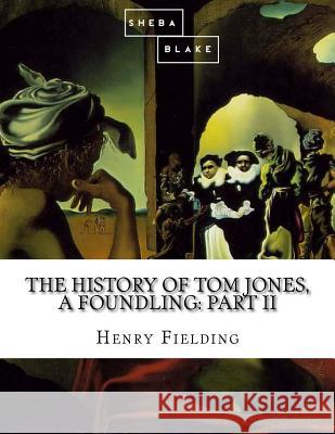 The History of Tom Jones, a Foundling: Part II Henry Fielding 9781548505486 Createspace Independent Publishing Platform - książka