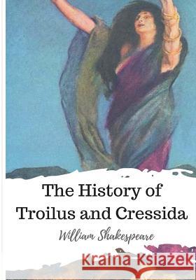 The History of Troilus and Cressida William Shakespeare 9781986534635 Createspace Independent Publishing Platform - książka