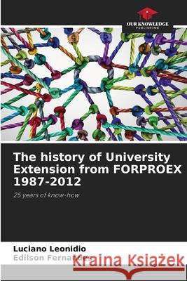 The history of University Extension from FORPROEX 1987-2012 Luciano Leonidio Ed?lson Fernandes 9786207695577 Our Knowledge Publishing - książka