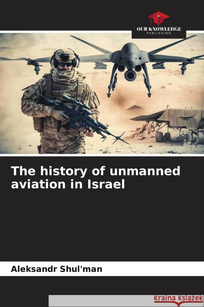 The history of unmanned aviation in Israel Aleksandr Shul'man 9786206597339 Our Knowledge Publishing - książka