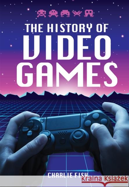 The History of Video Games Charlie Fish 9781526778970 White Owl - książka