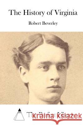 The History of Virginia Robert Beverley The Perfect Library 9781519603838 Createspace Independent Publishing Platform - książka