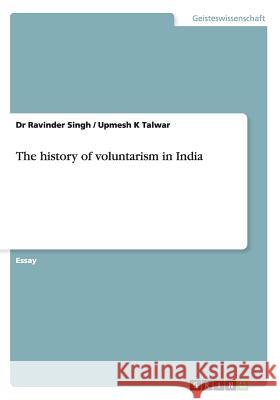 The history of voluntarism in India Dr Ravinder Singh Upmesh K Talwar  9783656762812 Grin Verlag Gmbh - książka