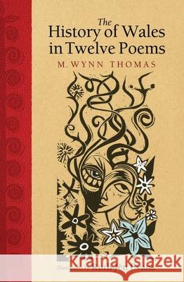 The History of Wales in Twelve Poems M. Wynn Thomas 9781786837660 University of Wales Press - książka