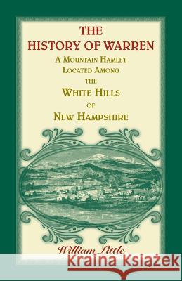 The History of Warren, a Mountain Hamlet Located among the White Hills of New Hampshire Little, William 9781556137747 Heritage Books - książka