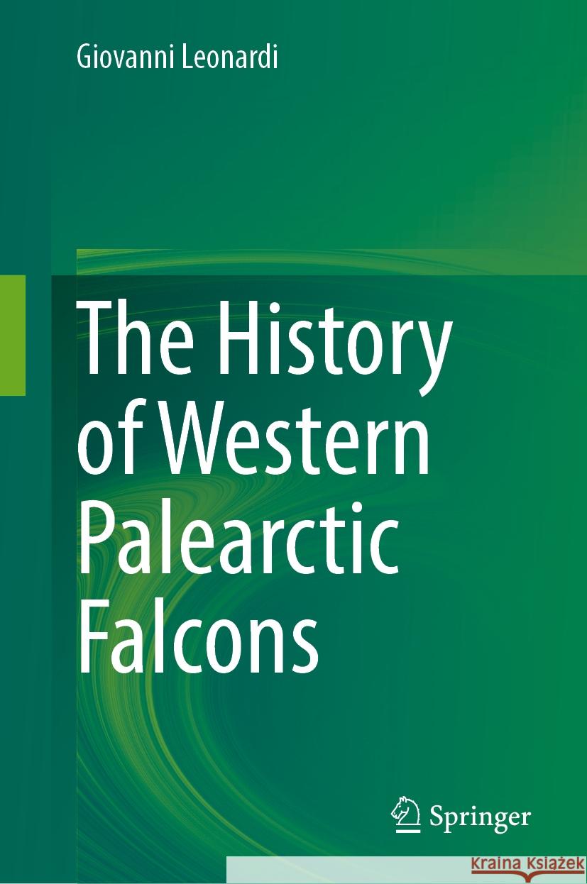 The History of Western Palearctic Falcons Giovanni Leonardi 9783031865275 Springer - książka