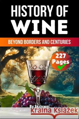 The History of Wine: Beyond Borders and Centuries Skriuwer Com 9783819714016 de Fryske Wrald - książka