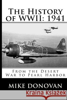 The History of WWII: 1941: From the Desert War to Pearl Harbor Mike Donovan 9781977535672 Createspace Independent Publishing Platform - książka