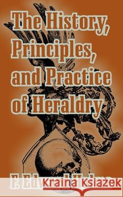 The History, Principles, and Practice of Heraldry F. Edward Hulme 9781410210265 University Press of the Pacific - książka