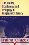 The History, Psychology, and Pedagogy of Geographic Literacy Malcolm P. Douglass 9780275968045 Praeger Publishers