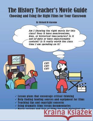 The History Teacher's Movie Guide: Choosing and Using the Right Films for Your Classroom Richard D 9781535256360 Createspace Independent Publishing Platform - książka
