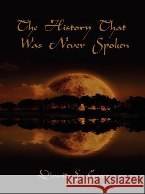 The History That Was Never Spoken David E. Gray 9781425903480 Authorhouse - książka